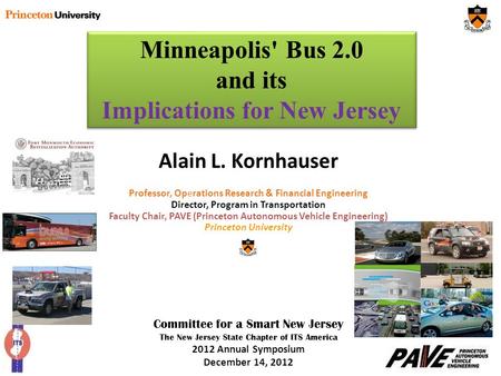 Alain L. Kornhauser Professor, Operations Research & Financial Engineering Director, Program in Transportation Faculty Chair, PAVE (Princeton Autonomous.