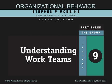 ORGANIZATIONAL BEHAVIOR S T E P H E N P. R O B B I N S W W W. P R E N H A L L. C O M / R O B B I N S T E N T H E D I T I O N © 2003 Prentice Hall Inc.