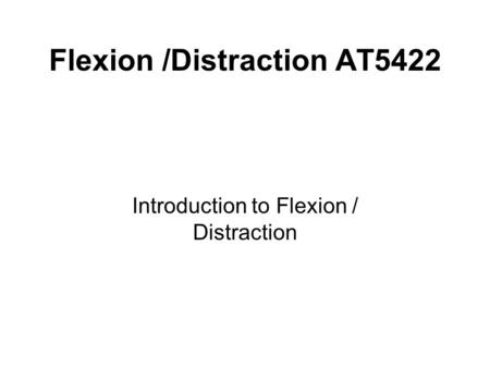 Flexion /Distraction AT5422 Introduction to Flexion / Distraction.