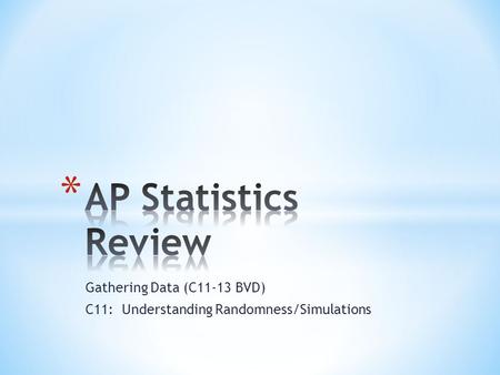 Gathering Data (C11-13 BVD) C11: Understanding Randomness/Simulations.