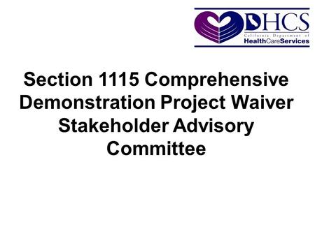 Section 1115 Comprehensive Demonstration Project Waiver Stakeholder Advisory Committee.