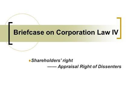 Briefcase on Corporation Law IV Shareholders’ right —— Appraisal Right of Dissenters.