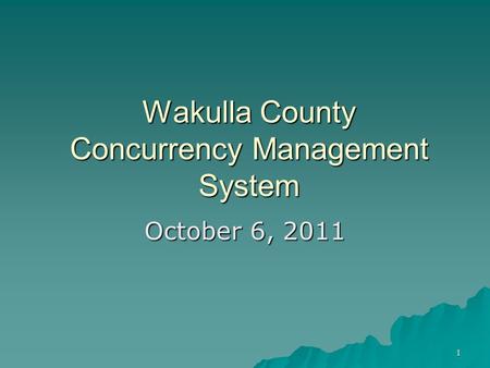 1 Wakulla County Concurrency Management System October 6, 2011.