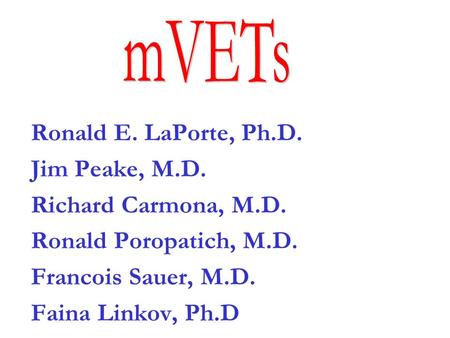 Ronald E. LaPorte, Ph.D. Jim Peake, M.D. Richard Carmona, M.D. Ronald Poropatich, M.D. Francois Sauer, M.D. Faina Linkov, Ph.D.