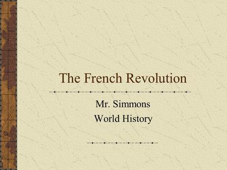 The French Revolution Mr. Simmons World History. Background to Revolution French society based on inequality and feudalism. The Three Estates 1 st Estate.