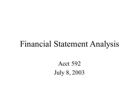 Financial Statement Analysis Acct 592 July 8, 2003.