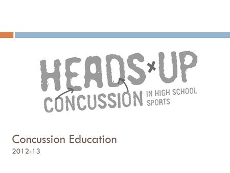 Concussion Education 2012-13. House Bill 632  Section 1: must provide a link on their websites to CDC guidelines and educational materials.  Section.