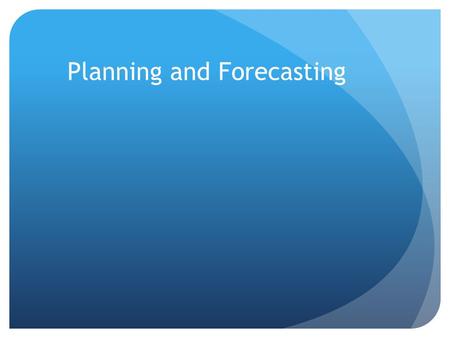 Planning and Forecasting. Chapter Objectives Explain the needs for planning and analyze a planning model Be able to solve forecasting problems.