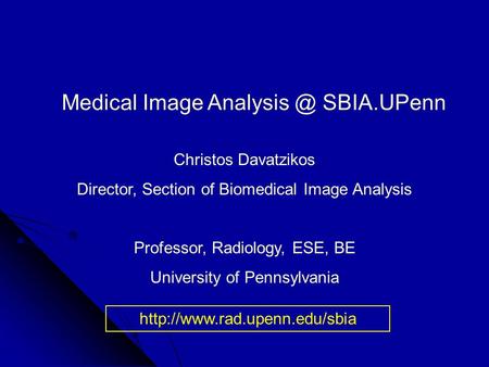 Medical Image SBIA.UPenn Christos Davatzikos Director, Section of Biomedical Image Analysis Professor, Radiology,