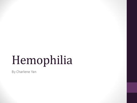 Hemophilia By Charlene Yan.