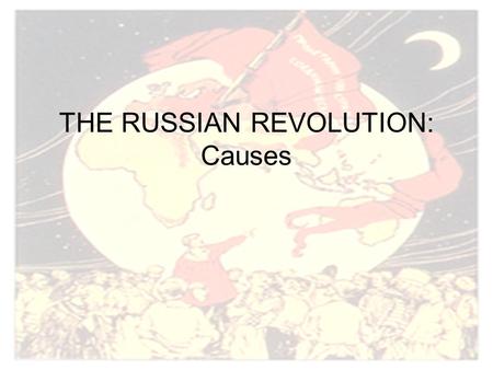 THE RUSSIAN REVOLUTION: Causes. LONG TERM CAUSES Russian Revolution.