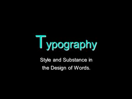 T ypography Style and Substance in the Design of Words.