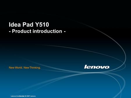 | © 2007 LenovoLenovo Confidential Idea Pad Y510 - Product introduction -