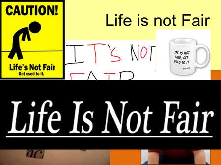 Life is not Fair. Ezekiel 18:25-26 25 Yet you say, 'The way of the Lord is not fair.' Hear now, O house of Israel, is it not My way which is fair, and.