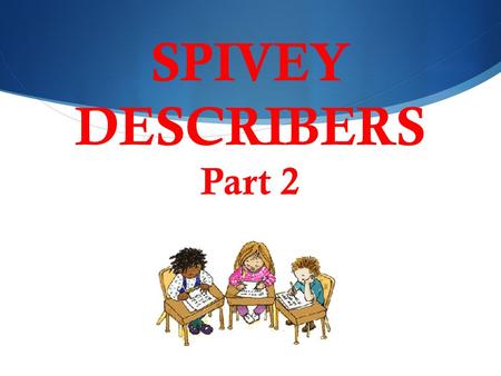 SPIVEY DESCRIBERS Part 2. “WHO” NOUN EXPANDER GROUP ANOTHER WAY TO EXPAND THE MEANING OF THE WHO IS TO WRITE A GROUP OF WORDS AFTER THE WHO OR WHAT. ONE.