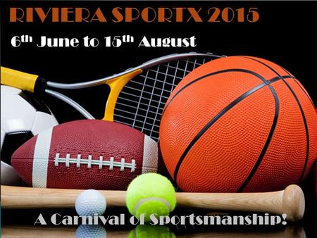 6 th June to 15 th August A Carnival of Sportsmanship!