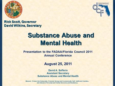 Mission: Protect the Vulnerable, Promote Strong and Economically Self- Sufficient Families, and Advance Personal and Family Recovery and Resiliency. Rick.