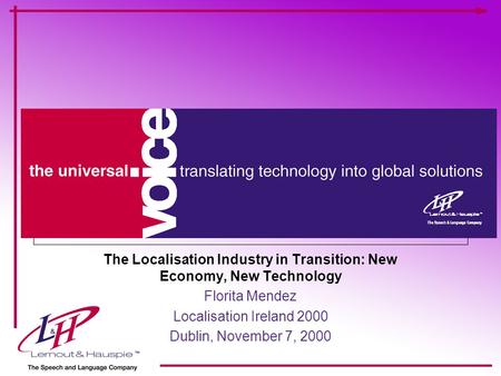 The Localisation Industry in Transition: New Economy, New Technology Florita Mendez Localisation Ireland 2000 Dublin, November 7, 2000.