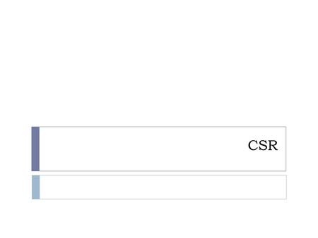 CSR. Definition of Corporate Social Responsibility “CSR is about how companies manage the business processes to produce an overall positive impact on.