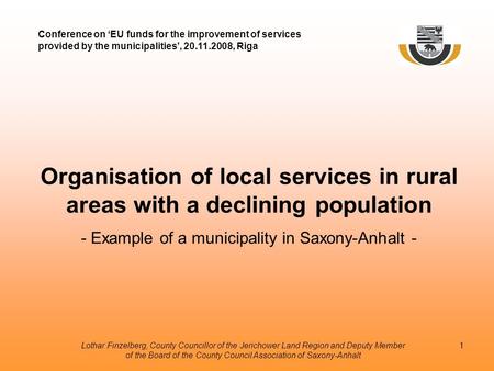 Lothar Finzelberg, County Councillor of the Jerichower Land Region and Deputy Member of the Board of the County Council Association of Saxony-Anhalt 1.