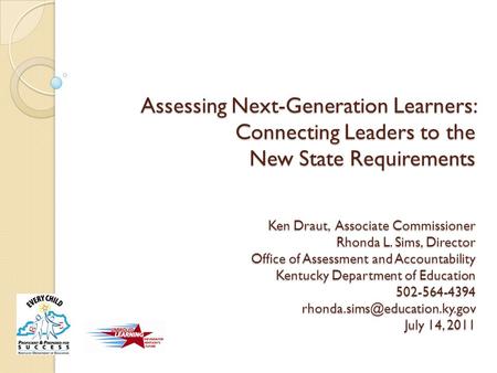 Assessing Next-Generation Learners: Connecting Leaders to the New State Requirements Ken Draut, Associate Commissioner Rhonda L. Sims, Director Office.