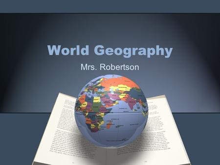 World Geography Mrs. Robertson. Starter: 8/26 What goals do you have for your FRESHMAN year of High School? How do you plan on accomplishing these goals?