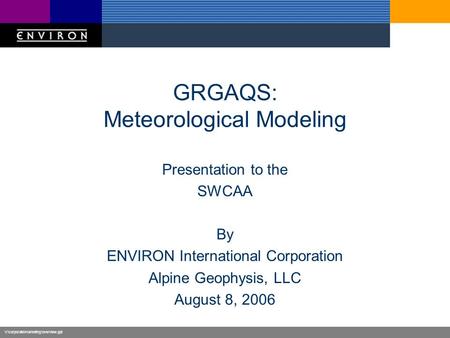 V:\corporate\marketing\overview.ppt GRGAQS: Meteorological Modeling Presentation to the SWCAA By ENVIRON International Corporation Alpine Geophysis, LLC.