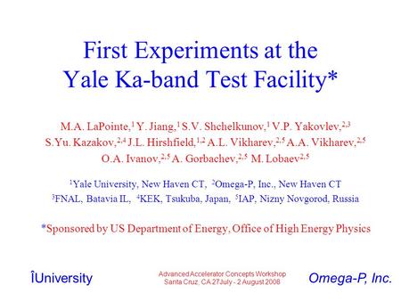 First Experiments at the Yale Ka-band Test Facility* M.A. LaPointe, 1 Y. Jiang, 1 S.V. Shchelkunov, 1 V.P. Yakovlev, 2,3 S.Yu. Kazakov, 2,4 J.L. Hirshfield,