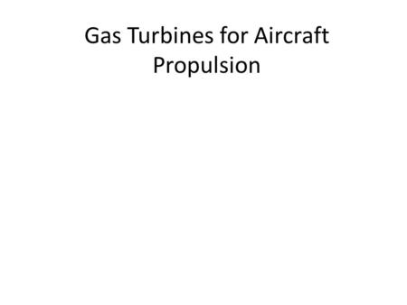 Gas Turbines for Aircraft Propulsion. AIR CRAFT ENGINE The turbojet engine consists of three main sections: the diffuser, the gas generator, and the nozzle.