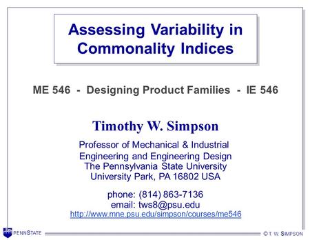 PENN S TATE © T. W. S IMPSON PENN S TATE Timothy W. Simpson Professor of Mechanical & Industrial Engineering and Engineering Design The Pennsylvania State.