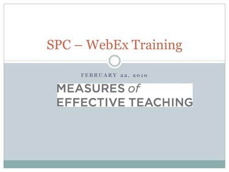 FEBRUARY 22, 2010 SPC – WebEx Training. Today’s Meeting Video Capture and Equipment Updates Answers to FAQs Upcoming Deadlines and Next Steps IC Scheduling.