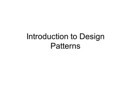 Introduction to Design Patterns. Questions What is a design pattern? Who needs design patterns? How different are classes and objects in APL compared.