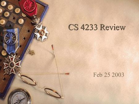 CS 4233 Review Feb 25 2003. February 25 2003Review2 Outline  Previous Business – My.wpi.edu contains all grades to date for course – Review and contact.