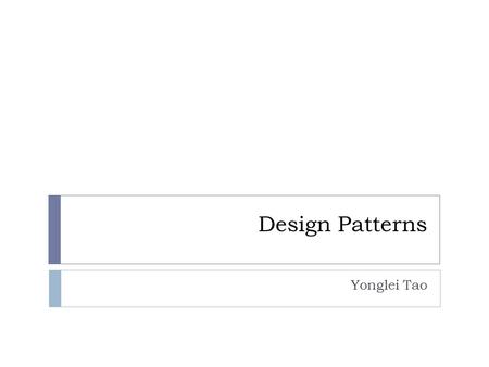 Design Patterns Yonglei Tao. Design Patterns  A design pattern describes a recurring design problem, a solution, and the context in which that solution.