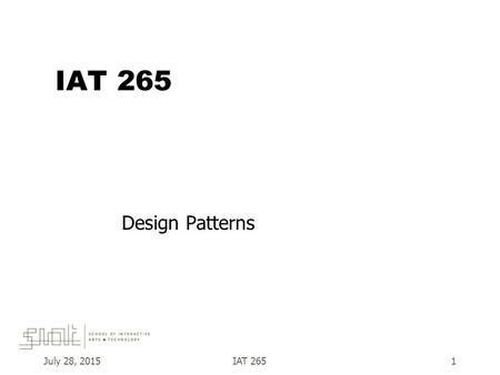 July 28, 2015IAT 2651 Design Patterns. “Gang of Four” July 28, 2015IAT 2652.