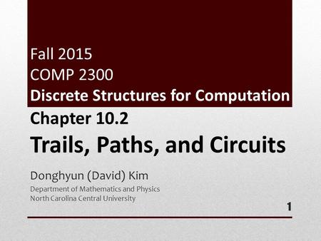 Fall 2015 COMP 2300 Discrete Structures for Computation Donghyun (David) Kim Department of Mathematics and Physics North Carolina Central University 1.