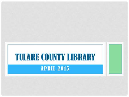 APRIL 2015 TULARE COUNTY LIBRARY. ALPAUGH BRANCH – APRIL 2015 This month we celebrated Earth Day and kids did many awesome crafts. They started the month.