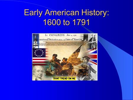 Early American History: 1600 to 1791. English Roots of our Government Magna Carta: 1215 English Bill of Rights: 1689 John Locke: Social Contract: 1690.