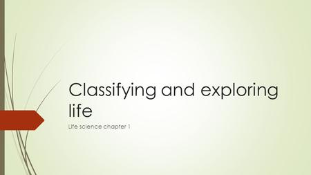 Classifying and exploring life Life science chapter 1.