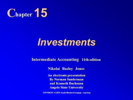 Investments C hapter 15 COPYRIGHT © 2010 South-Western/Cengage Learning Intermediate Accounting 11th edition Nikolai Bazley Jones An electronic presentation.