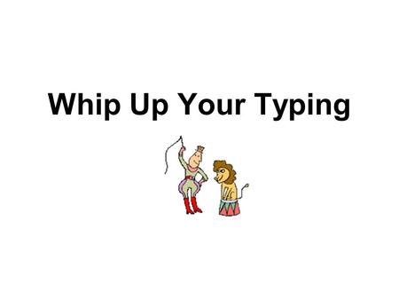 Whip Up Your Typing. Learning Problem Most students do not learn how to type efficiently Typing skills are acquired ah-hoc Existing courses do not adequately.