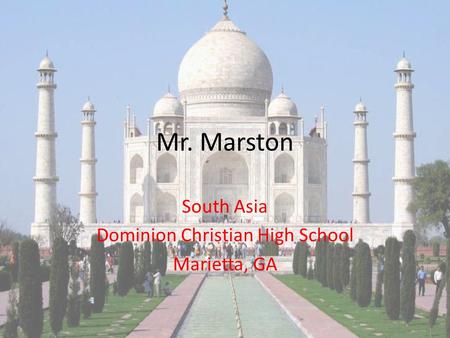 Mr. Marston South Asia Dominion Christian High School Marietta, GA.