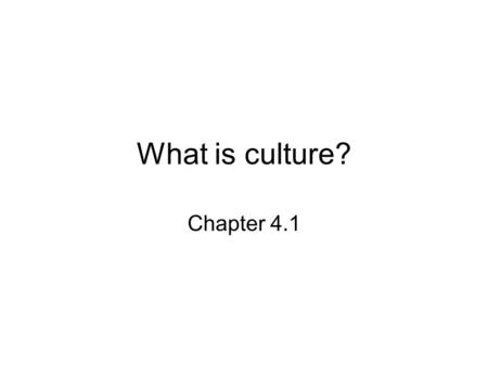 What is culture? Chapter 4.1. Vocabulary Culture Cultural trait Technology Cultural landscape agriculture.