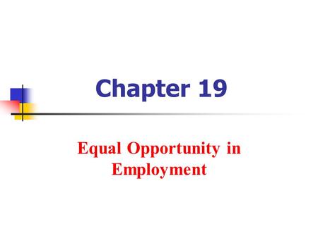 Chapter 19 Equal Opportunity in Employment. Copyright © 2010 Pearson Education, Inc. Publishing as Prentice Hall.19-2 Title VII of the Civil Rights Act.