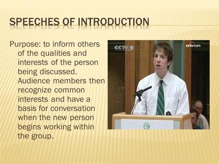 Purpose: to inform others of the qualities and interests of the person being discussed. Audience members then recognize common interests and have a basis.