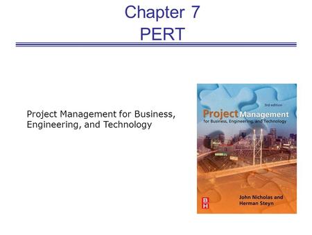 Chapter 7 PERT Project Management for Business, Engineering, and Technology.