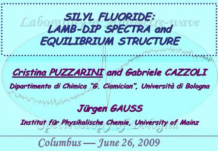 SILYL FLUORIDE: LAMB-DIP SPECTRA and EQUILIBRIUM STRUCTURE Cristina PUZZARINI and Gabriele CAZZOLI Dipartimento di Chimica “G. Ciamician”, Università di.