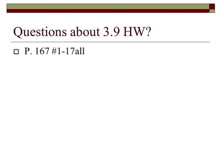 Questions about 3.9 HW?  P. 167 #1-17all. 3.10 Add and Subtract Rational Expressions 3.9-3.10 Quiz: Friday 3.11 Quiz: April 21 Performance Exam: April.