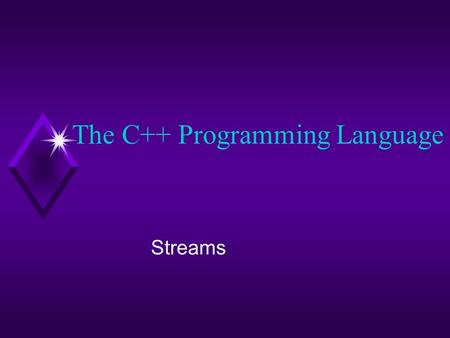 The C++ Programming Language Streams. Contents u Output Stream u Input Stream u Formatting u Manipulators u Files & Streams.