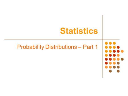 Statistics Probability Distributions – Part 1. Warm-up Suppose a student is totally unprepared for a five question true or false test and has to guess.